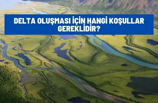 Deltanın Oluşması İçin Gerekli Şartlar