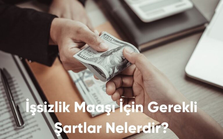 İşsizlik Maaşı İçin Gerekli Şartlar Nelerdir?