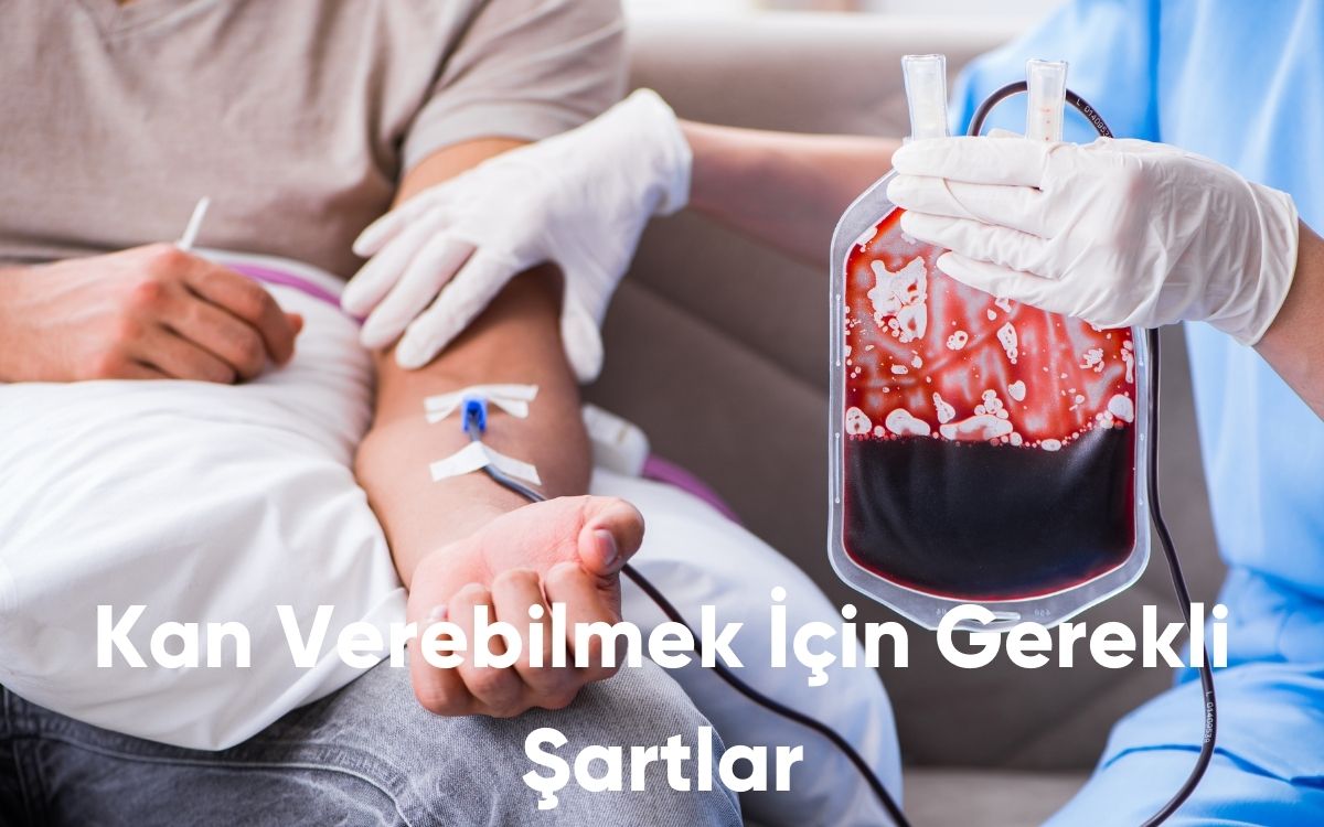 Kan Verebilmek İçin Gerekli Şartlar